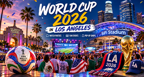 World Cup 2026 in Los Angeles: Where to Watch, Celebrate, and Score Official Gear